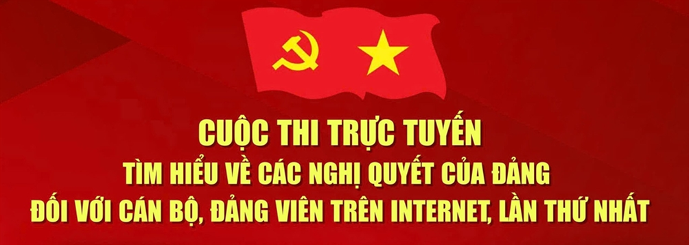 CUỘC THI TÌM HIỂU CÁC NGHỊ QUYẾT CỦA ĐẢNG